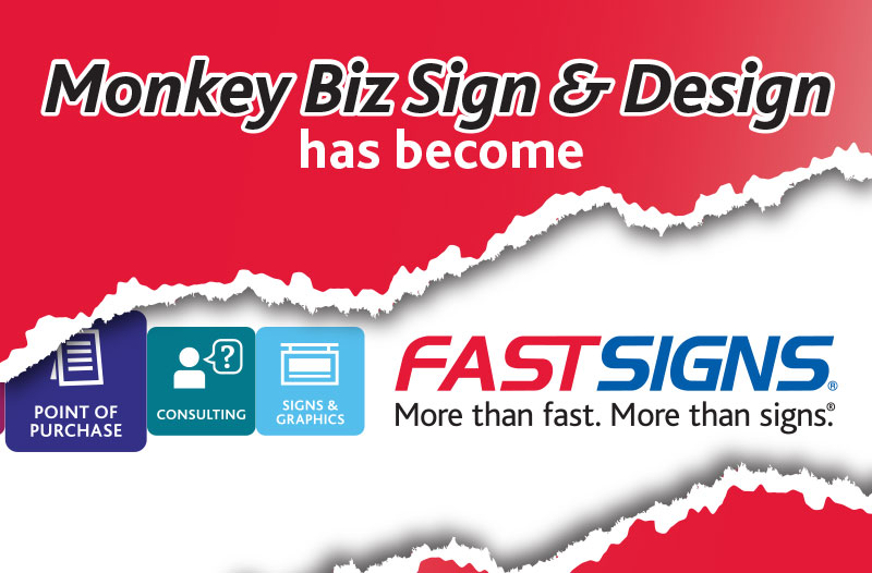 monkey biz sign and design has become fastsigns. more than fast. more than signs.